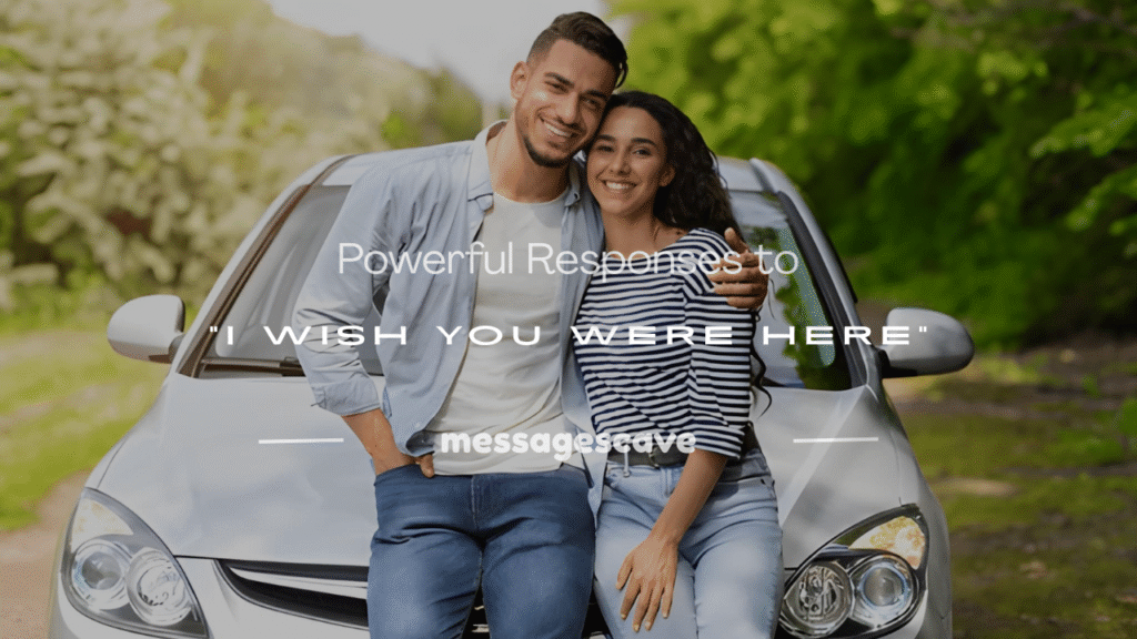 responses to i wish you were here