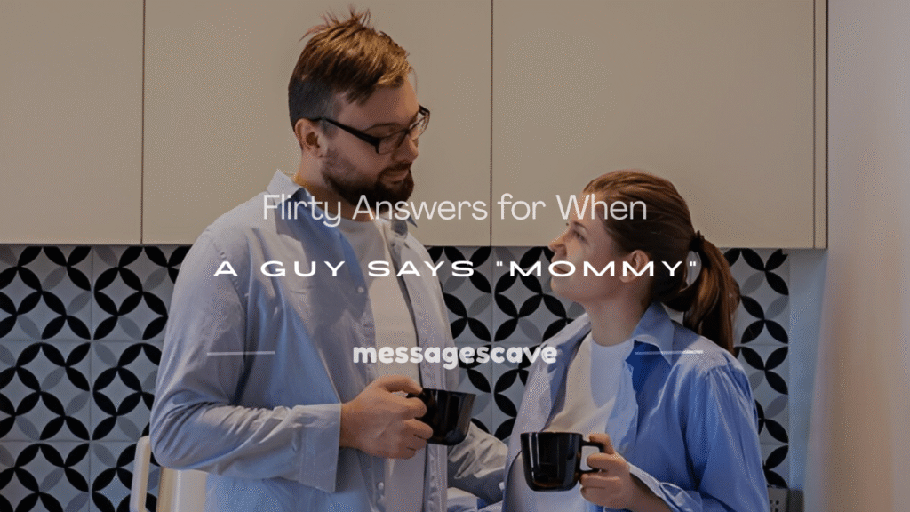 what to say when a guy calls you mommy