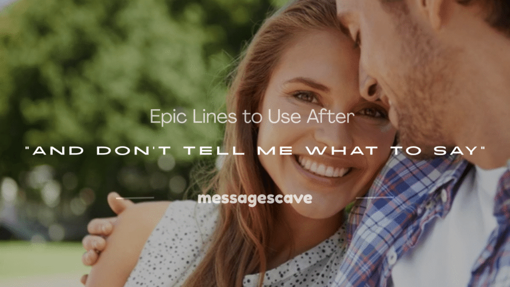 and don't tell me what to say