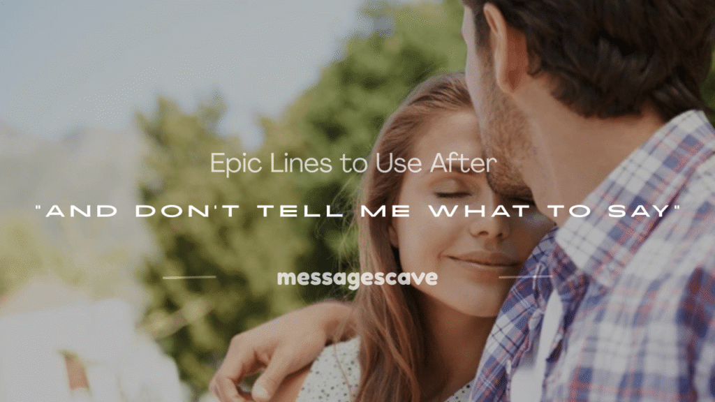 and don't tell me what to say 