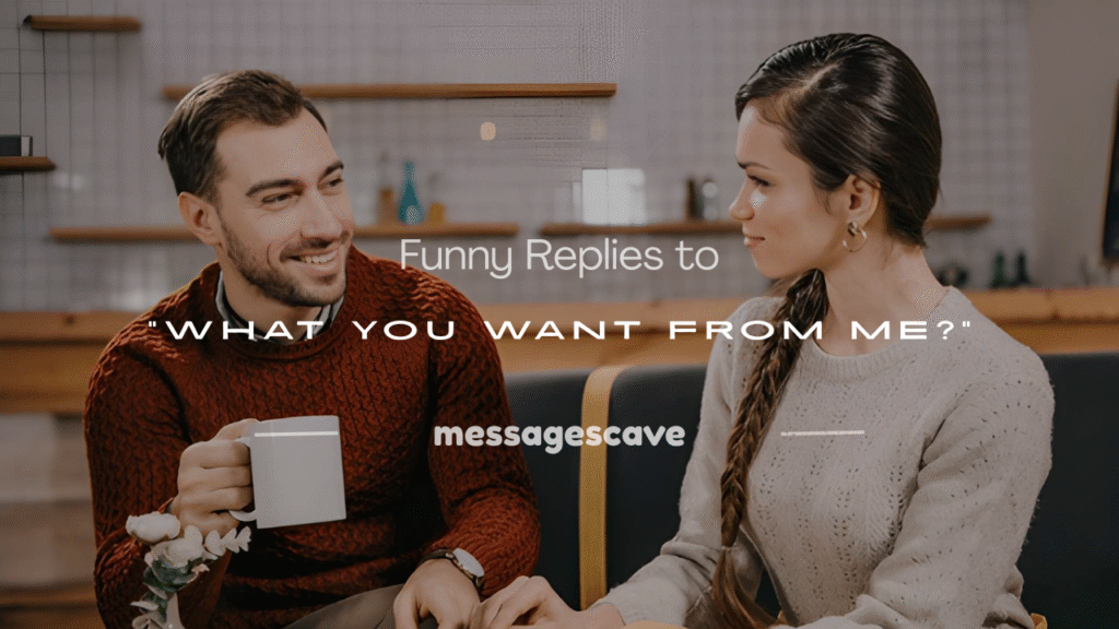 what you want from me