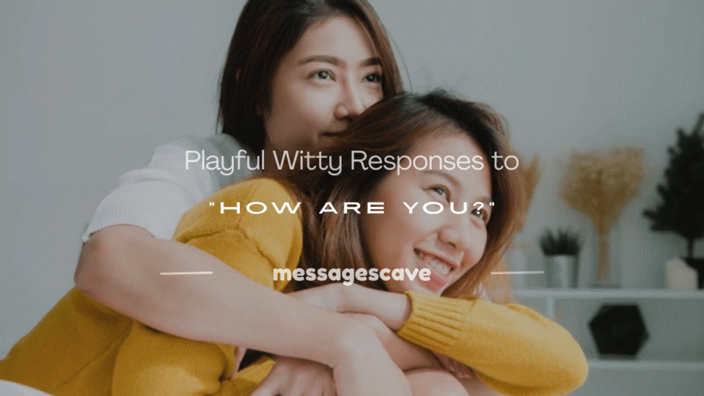 witty responses to how are you