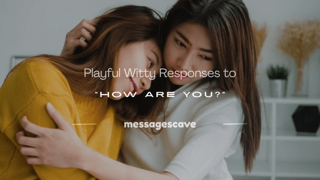 witty responses to how are you