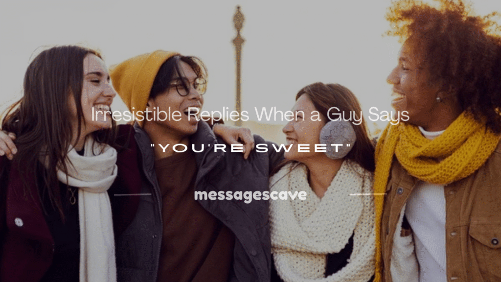 when a guy says youre sweet